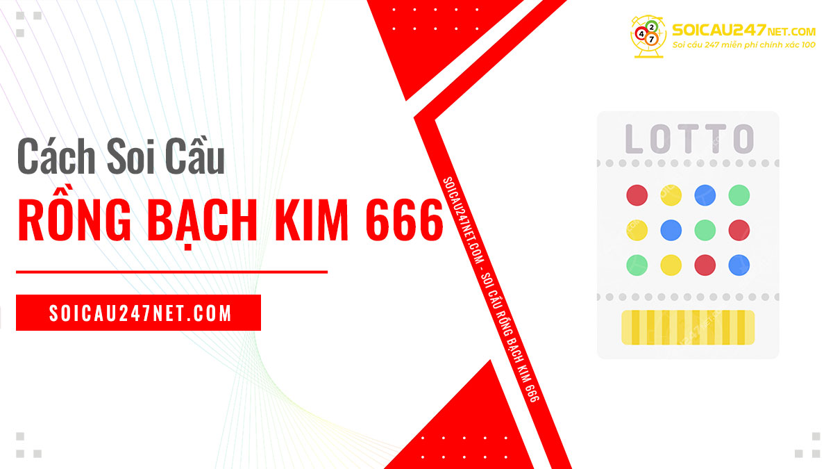 Cách soi cầu rồng bạch kim 666 luôn thắng từ bậc cao thủ
