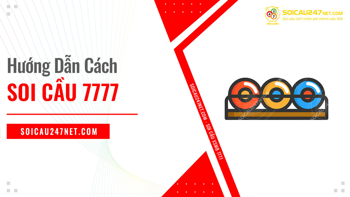 Chia sẻ 3 bước để soi cầu 7777 tại soicau247net.com