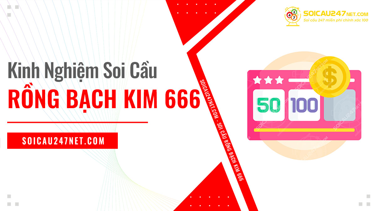Chia sẻ kinh nghiệm khi soi cầu rồng bạch kim 666