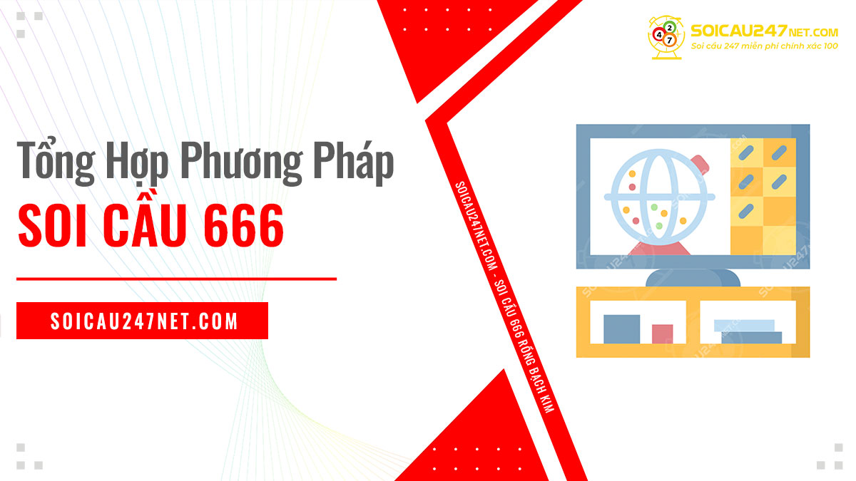 Tổng hợp các phương pháp soi cầu lô đẹp hôm nay 666 miễn phí và chính xác